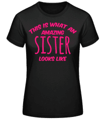 Amazing Sister Looks Like · Frauen Basic T-Shirt