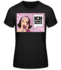 Ich Kaufe Nichts! · Frauen Basic T-Shirt
