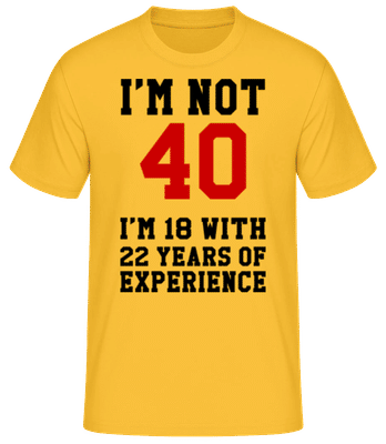 Not 40 But 18 With 22 Years Expe - Pánske basic tričko - Zlatožltá - Predné