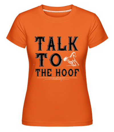 Talk To The Hoof -  Shirtinator Women's T-Shirt - Orange - Front