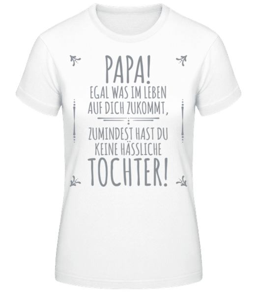 Vorschau: Papa Keine Haessliche Tochter - Frauen T-Shirt B&C - Weiß - Vorne