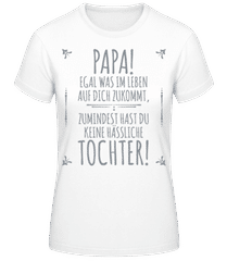 Papa Keine Haessliche Tochter · Frauen T-Shirt B&C