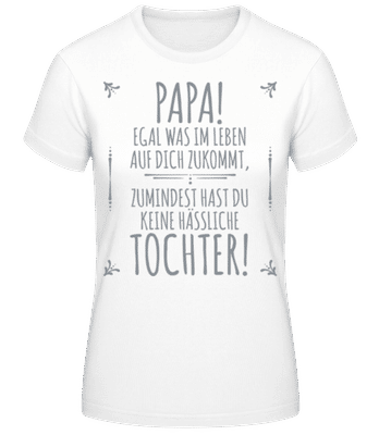 Papa Keine Haessliche Tochter - Frauen T-Shirt B&C - Weiß - Vorne