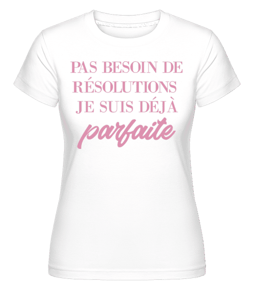 Aperçu: Je Suis Déjà Parfaite -  T-shirt Shirtinator femme - Blanc - Devant