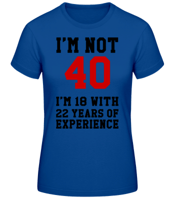 Not 40 But 18 With 22 Years Expe - Dámské basic tričko - Královská modrá - Napřed