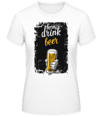 Born To Drink Beer · Camiseta para mujer B&C