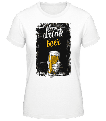 Born To Drink Beer - Frauen T-Shirt B&C - Weiß - Vorne