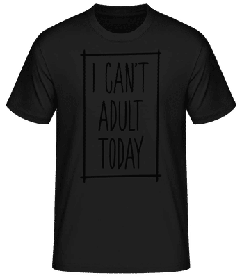 I Can't Adult Today - Männer Basic T-Shirt - Schwarz - Vorne