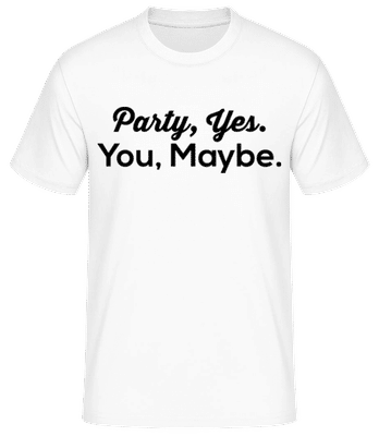 Party Yes You Maybe - Männer Basic T-Shirt - Weiß - Vorne