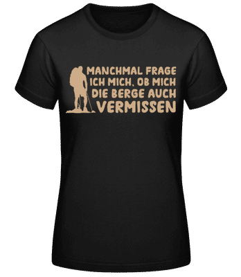 Ob Mich Die Berge Auch Vermissen - Frauen Basic T-Shirt - Schwarz - Vorne