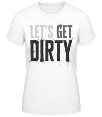 Let’s Get Dirty · Frauen Basic T-Shirt