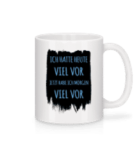 Morgen Viel Vor - Tasse - Weiß - Vorne