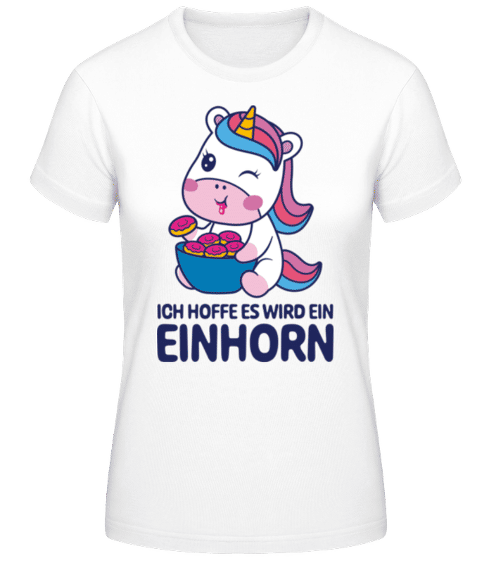 Vorschau: Ich Hoff Es Wird Ein Einhorn - Frauen Basic T-Shirt - Weiß - Vorne