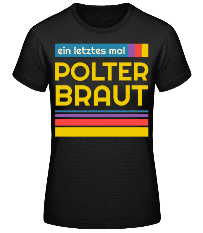 Vorschau: Polter Braut - Frauen Basic T-Shirt - Schwarz - Vorne