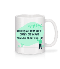 Lieber Mit Dem Kopf Durch Die Wand · Tasse