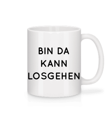 Bin Da Kann Losgehen - Tasse - Weiß - Vorne