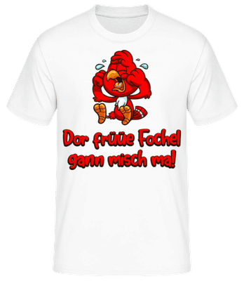 Dor Früüe Fochel Gann Misch Mal - Männer Basic T-Shirt - Weiß - Vorne
