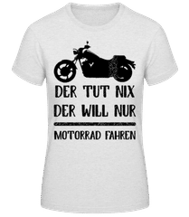 Der Tut Nix Nur Motorrad · Frauen T-Shirt B&C