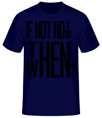 If Not Now Then When - T-shirt standard Homme - Bleu marine - Devant