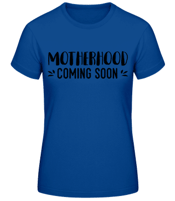 Motherhood Coming Soon - Frauen Basic T-Shirt - Royalblau - Vorne