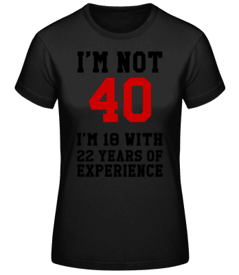 Not 40 But 18 With 22 Years Expe - T-shirt standard Femme - Noir - Devant