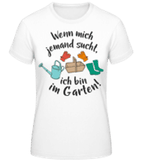 Wenn Mich Jemand Sucht Bin Im Garten - Frauen Basic T-Shirt - Weiß - Vorne