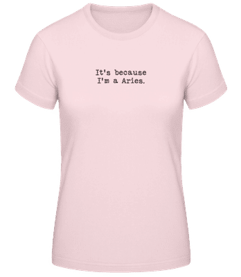 It's Because I'm A Aries - T-shirt standard Femme - Rose - Devant