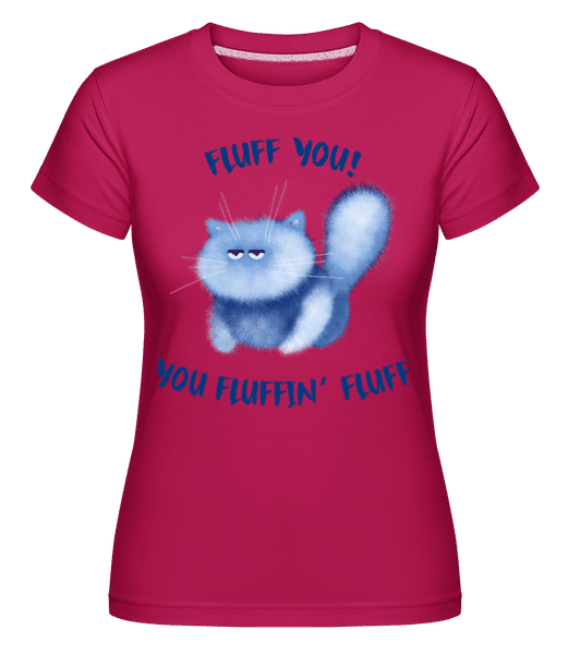 Aperçu: Fluff You You Fluffin Fluff -  T-shirt Shirtinator femme - Magenta - Devant
