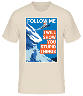 Follow Me I Will Show You Stupid Things - Männer Basic T-Shirt - Creme - Vorne