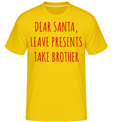 Leave Presents Take Brother -  Shirtinator Men's T-Shirt - Golden yellow - Front