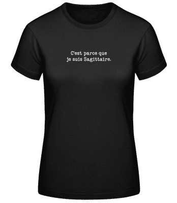 C’est Parce Que Je Suis Sagittaire - T-shirt standard Femme - Noir - Devant