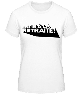 Enfin À La Retraite! - T-shirt femme B&C - Blanc - Devant