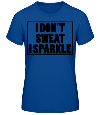 I Don't Sweat I Sparkle - Women's Basic T-Shirt - Royal blue - Front