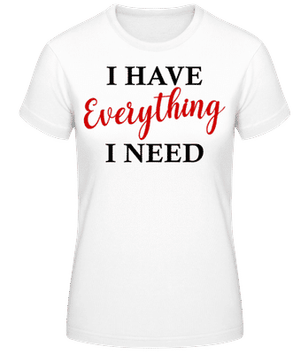 I Have Everything - Frauen Basic T-Shirt - Weiß - Vorne