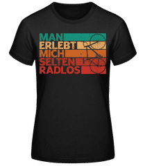 Man erlebt mich selten Radlos · Frauen Basic T-Shirt
