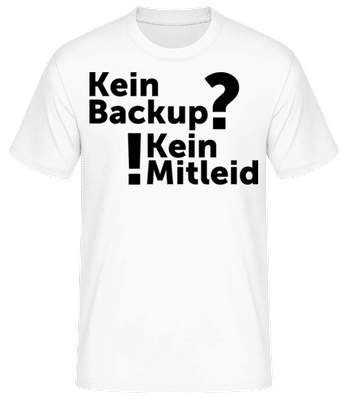 Kein Backup Kein Mitleid - Männer Basic T-Shirt - Weiß - Vorne