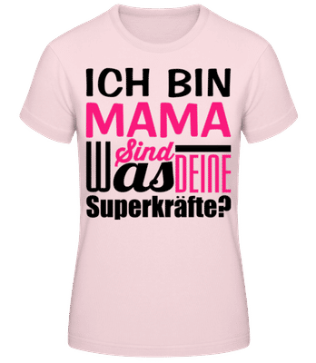 Ich Bin Mama - Was Sind Deine Superkräfte - Frauen Basic T-Shirt - Rosa - Vorne