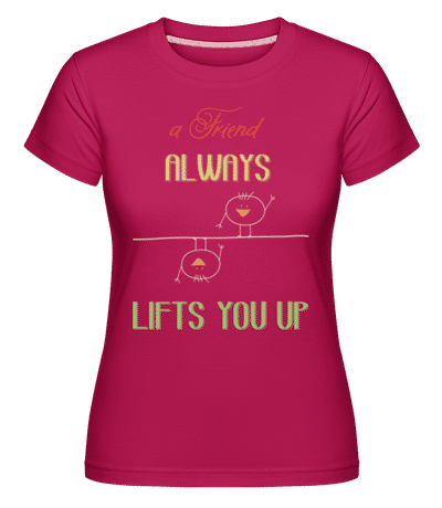 A Friend Always Lifts You Up -  Shirtinator Women's T-Shirt - Magenta - Front