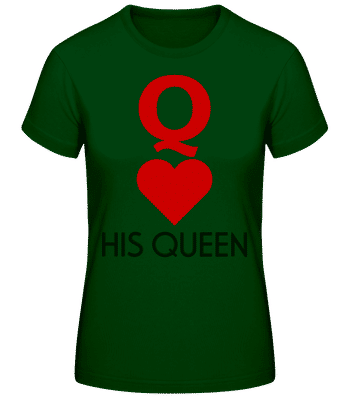 His Queen - Frauen Basic T-Shirt - Flaschengrün - Vorne