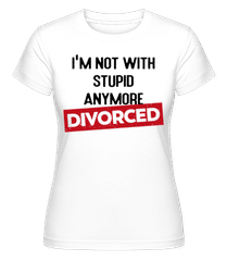 Im Not With Stupid Anymore-Divorced ·  Shirtinator Women's T-Shirt
