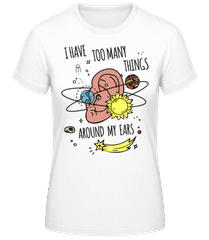 Too Many Things Around My Ears · Frauen Basic T-Shirt