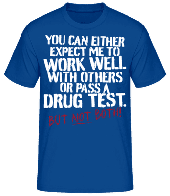 You Expect Me Work Well Pass A Drug Test - Men's Basic T-Shirt - Royal blue - Front