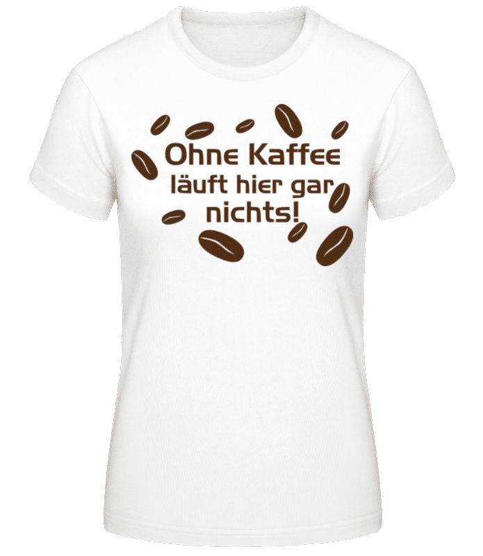 Vorschau: Ohne Kaffee Läuft Gar Nichts - Frauen T-Shirt B&C - Weiß - Vorne