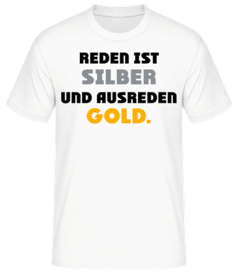 Reden Ist Silber Und Ausreden Gold - Männer Basic T-Shirt - Weiß - Vorne