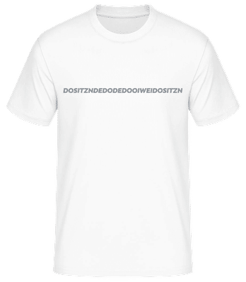 Dositzndedodedooiweidositzn - Männer Basic T-Shirt - Weiß - Vorne