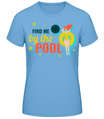 Find Me By The Pool - Dámske basic tričko - Svetlo modrá - Predné