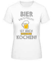 Bier Kaltstellen Ist Wie Kochen Grau · Frauen T-Shirt B&C