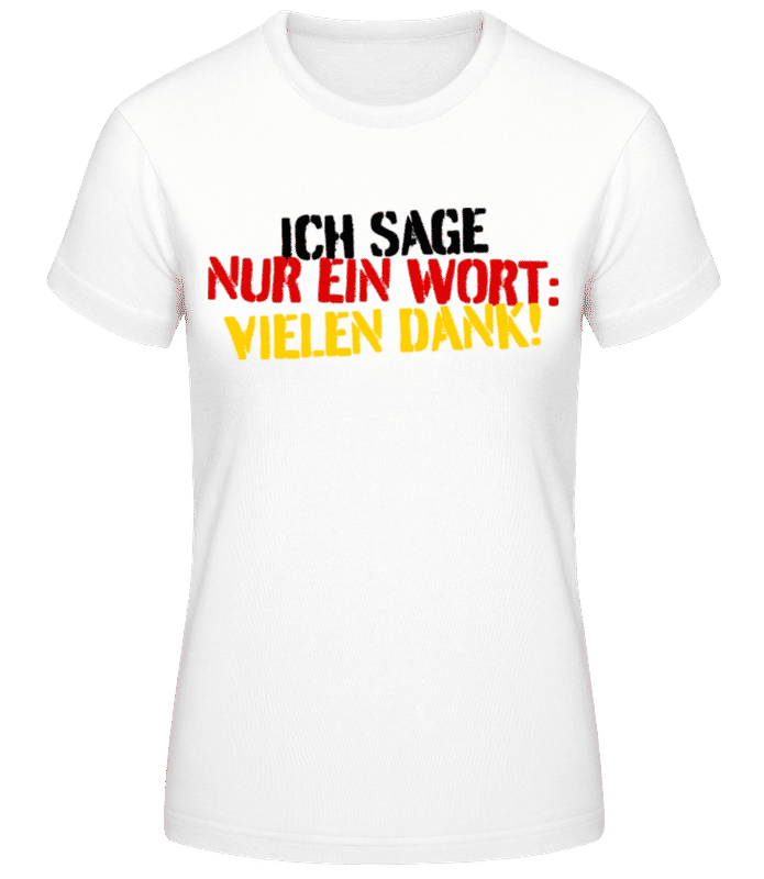 Vorschau: Ich Sage Nur Ein Wort Vielen Dank - Frauen Basic T-Shirt - Weiß - Vorne