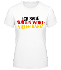 Ich Sage Nur Ein Wort Vielen Dank · Frauen Basic T-Shirt