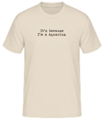 It's Because I'm A Aquarius · Men's Basic T-Shirt